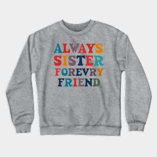 Always My Sister Forever My Friend Crewneck Sweatshirt